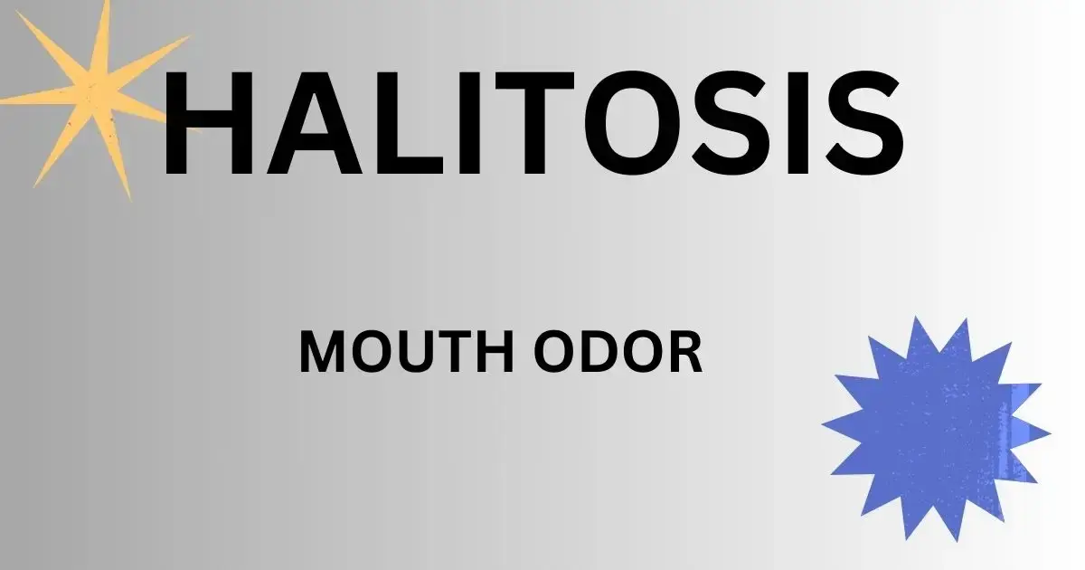 Halitosis (Mouth Odor): Causes | Effects and Treatment Medication